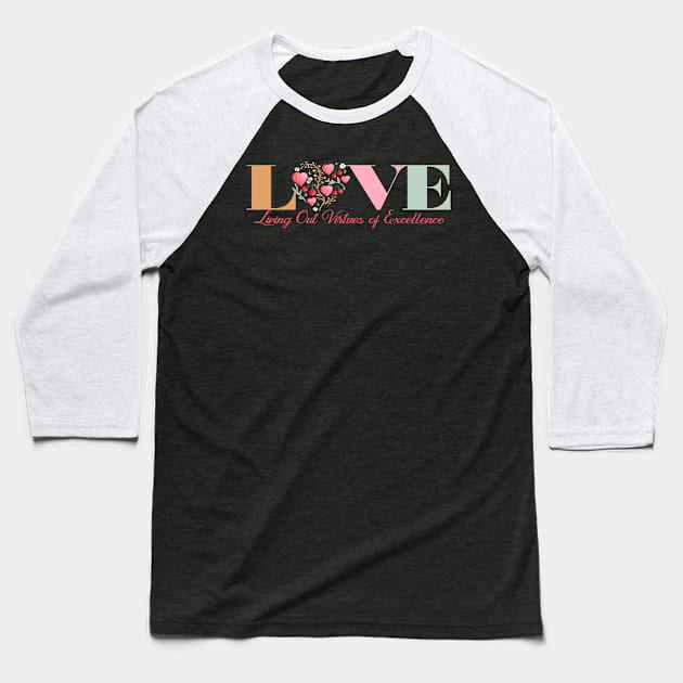 Great Acronym For LOVE - Living Out Virtues Of Excellence Baseball T-Shirt by GraceFieldPrints
